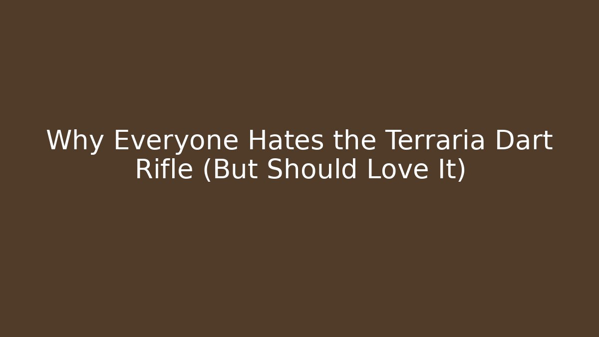 Why Everyone Hates the Terraria Dart Rifle (But Should Love It)