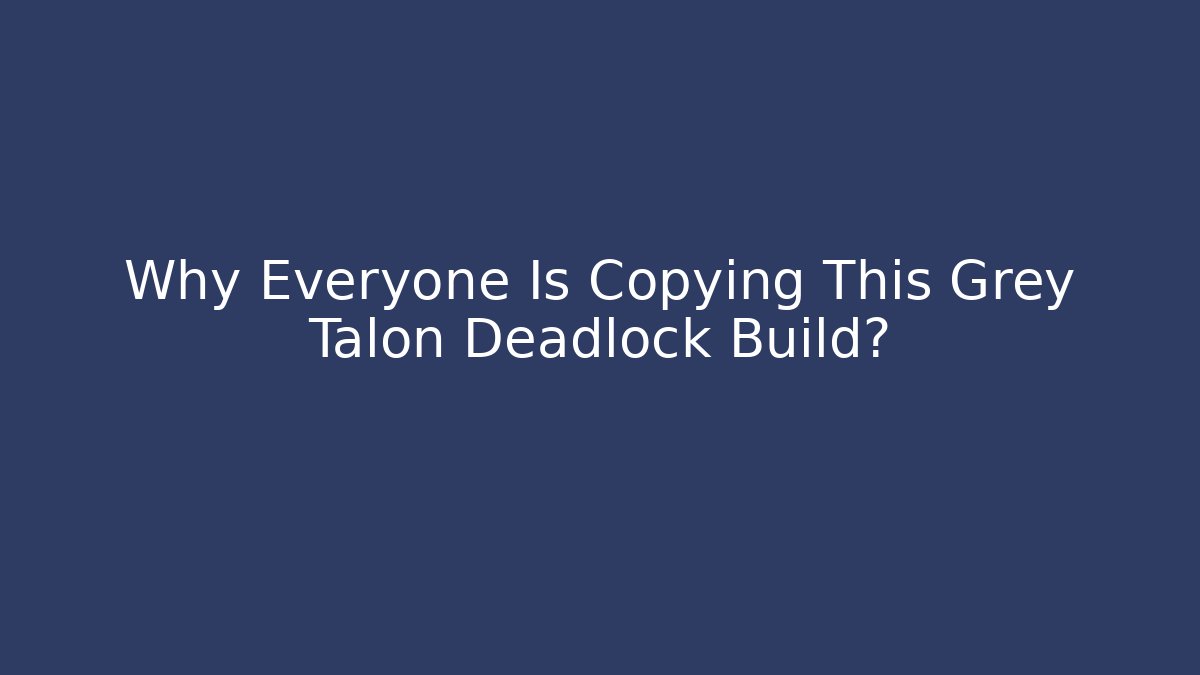 Why Everyone Is Copying This Grey Talon Deadlock Build?