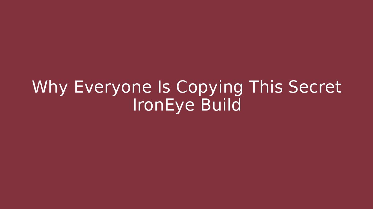 Why Everyone Is Copying This Secret IronEye Build
