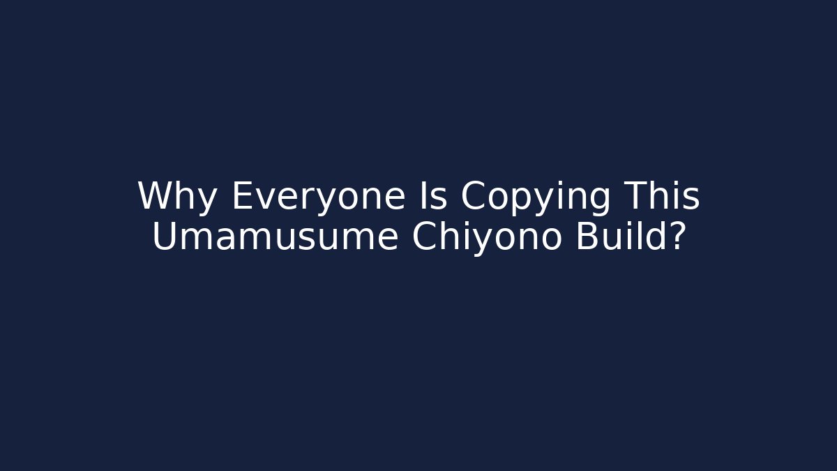 Why Everyone Is Copying This Umamusume Chiyono Build?