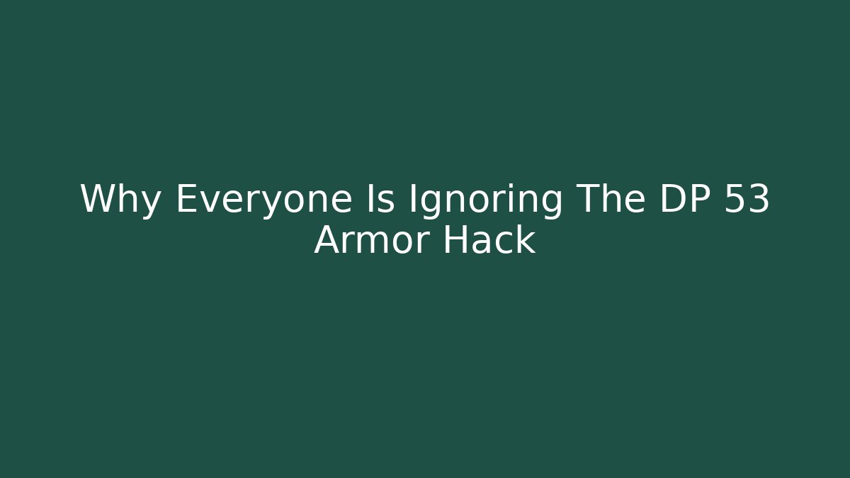Why Everyone Is Ignoring The DP 53 Armor Hack - The Family Holidays