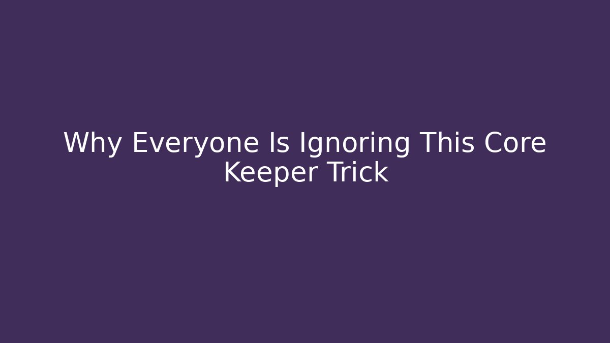 Why Everyone Is Ignoring This Core Keeper Trick
