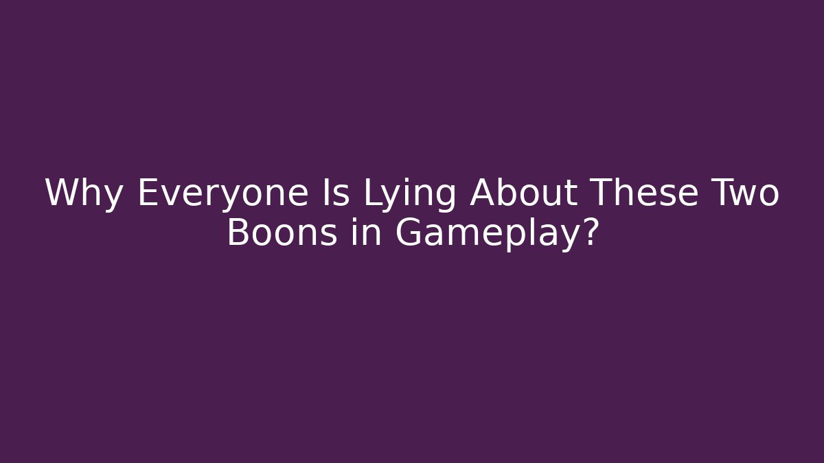 Why Everyone Is Lying About These Two Boons in Gameplay?