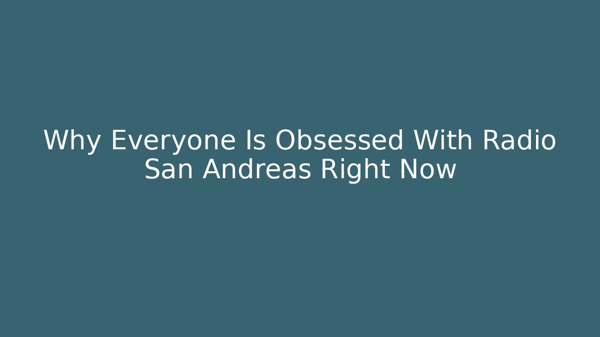 Why Everyone Is Obsessed With Radio San Andreas Right Now