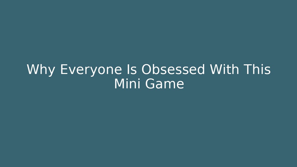 Why Everyone Is Obsessed With This Mini Game - The Family Holidays