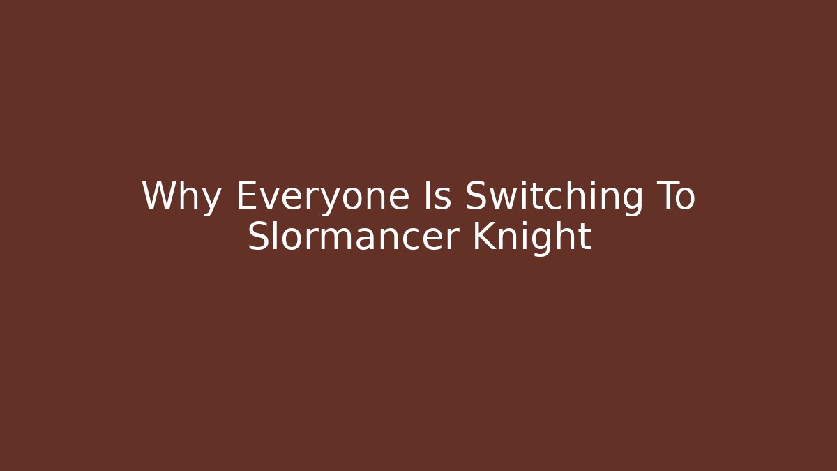 Why Everyone Is Switching To Slormancer Knight