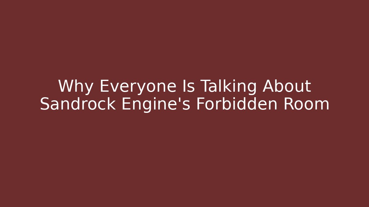 Why Everyone Is Talking About Sandrock Engine's Forbidden Room