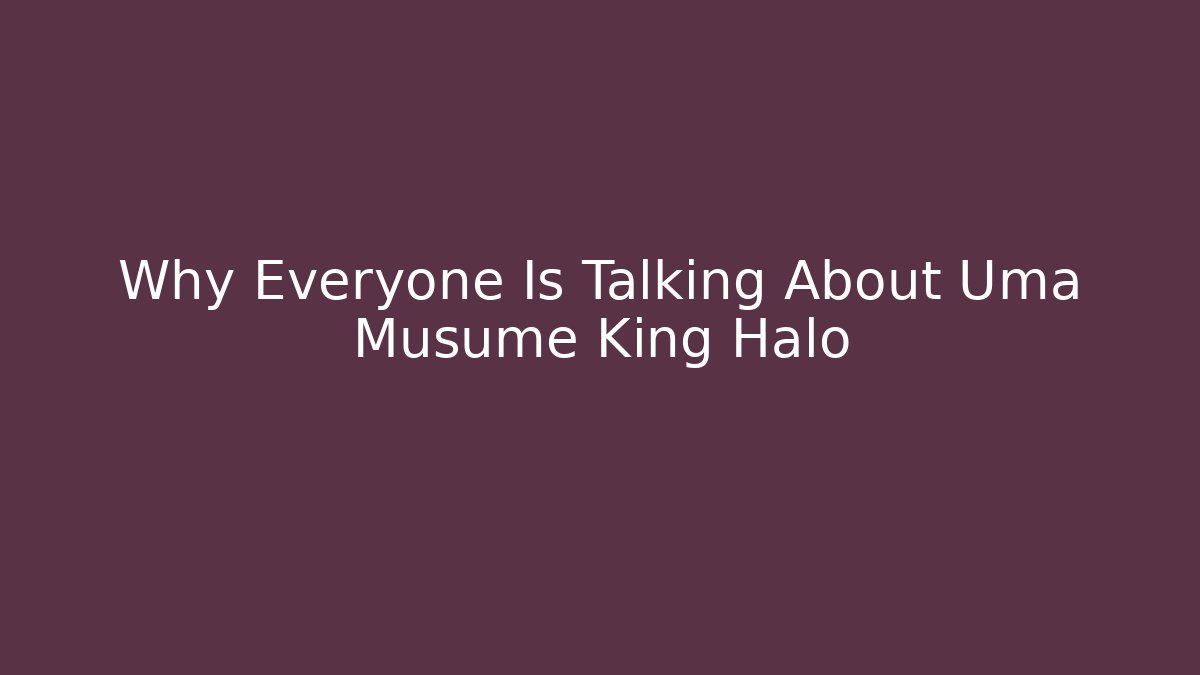 Why Everyone Is Talking About Uma Musume King Halo