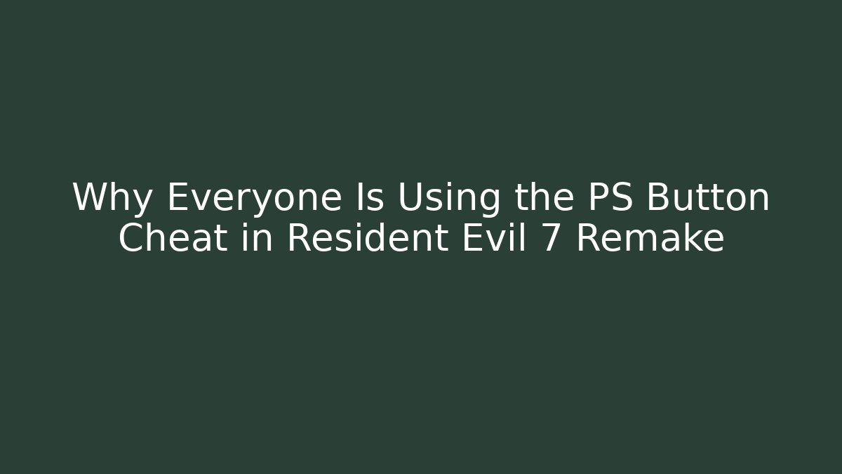 Why Everyone Is Using the PS Button Cheat in Resident Evil 7 Remake