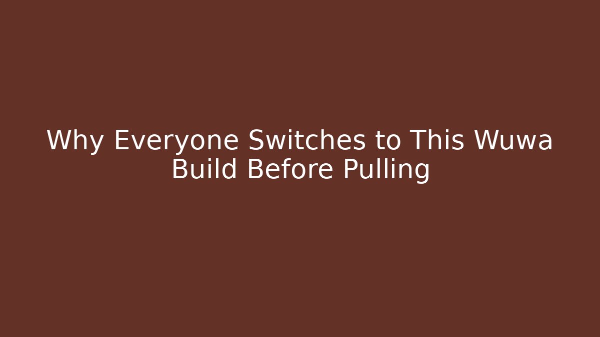 Why Everyone Switches to This Wuwa Build Before Pulling