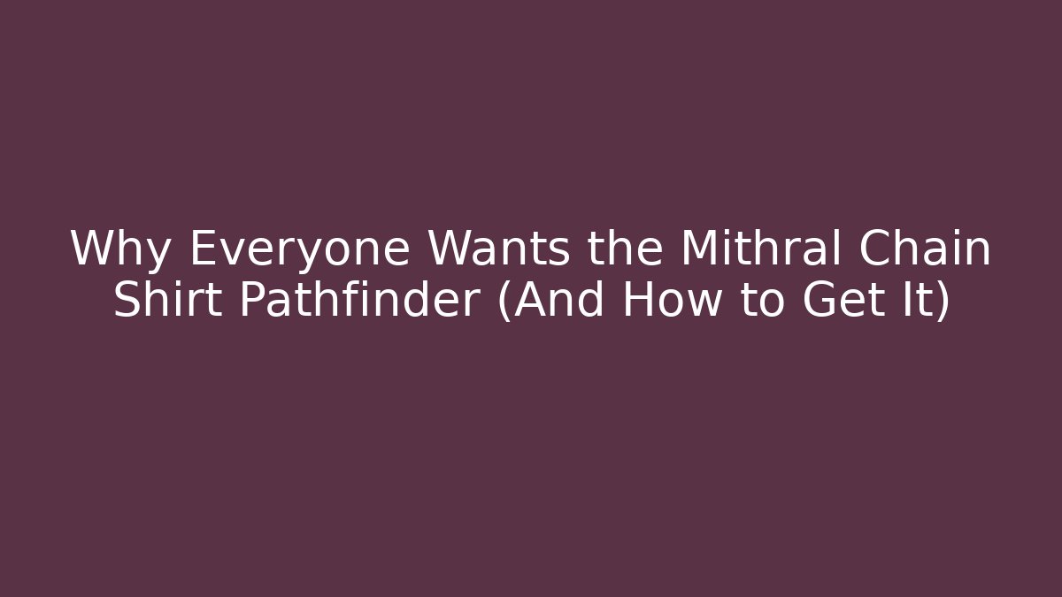 Why Everyone Wants the Mithral Chain Shirt Pathfinder (And How to Get It)