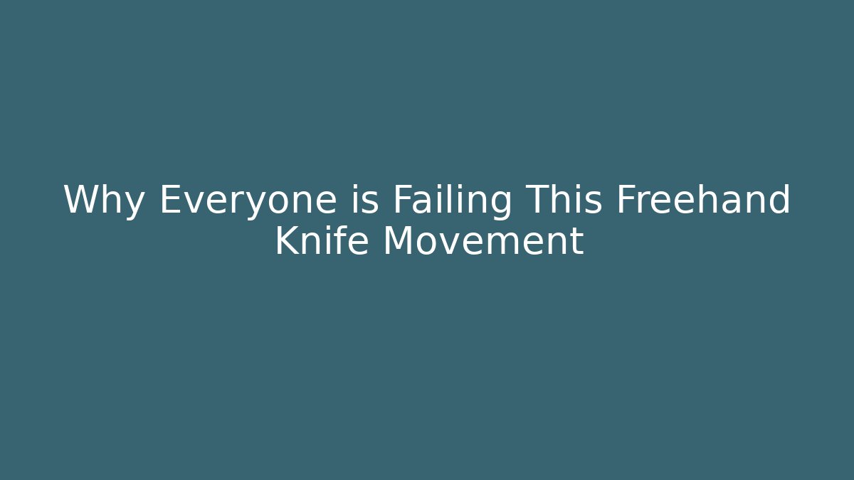 Why Everyone is Failing This Freehand Knife Movement