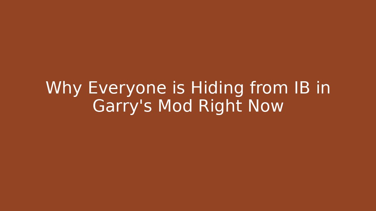 Why Everyone is Hiding from IB in Garry's Mod Right Now