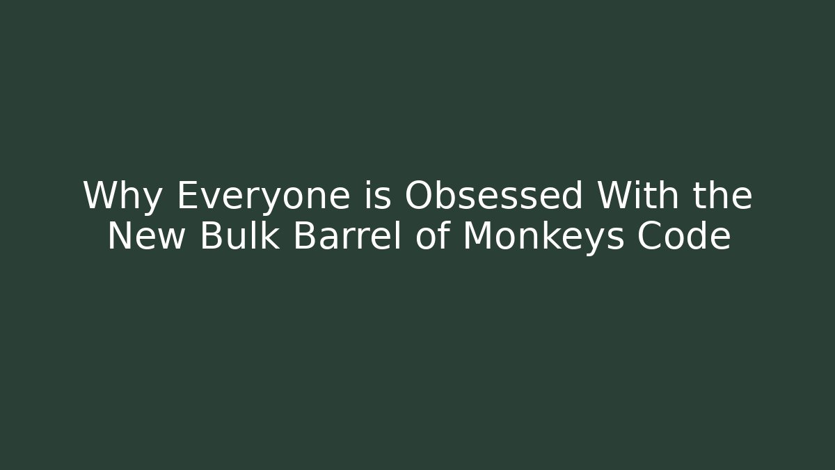 Why Everyone is Obsessed With the New Bulk Barrel of Monkeys Code