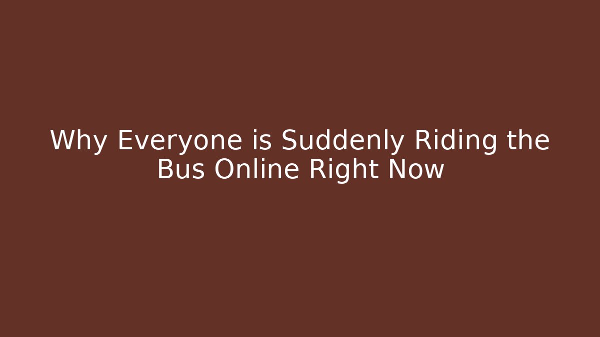 Why Everyone is Suddenly Riding the Bus Online Right Now - The Family Holidays