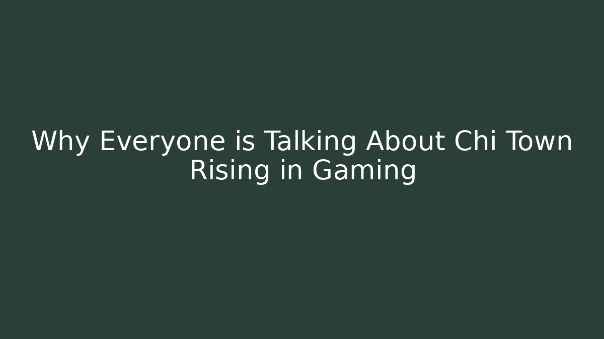 Why Everyone is Talking About Chi Town Rising in Gaming