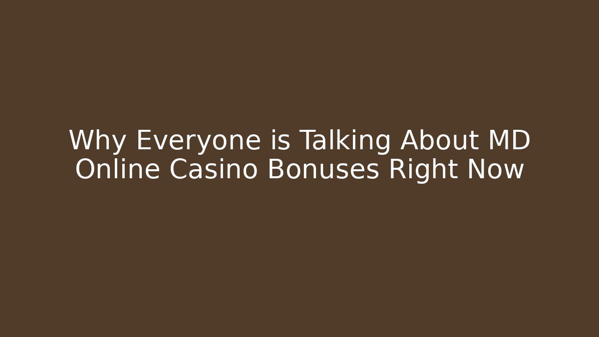 Why Everyone is Talking About MD Online Casino Bonuses Right Now