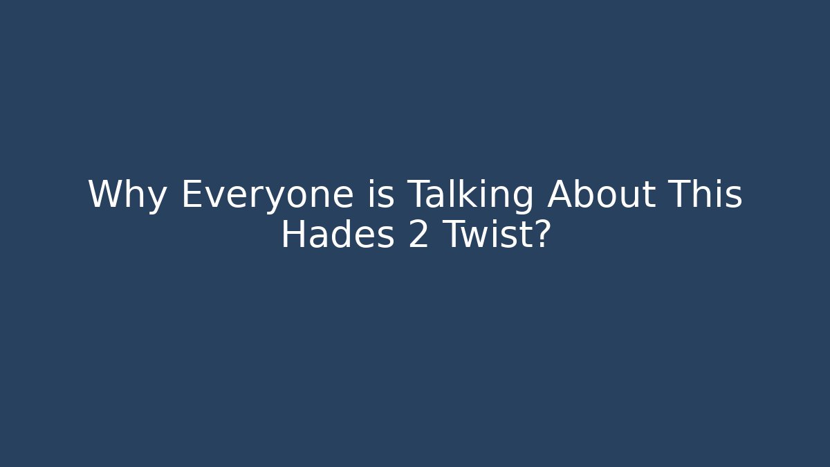 Why Everyone is Talking About This Hades 2 Twist?