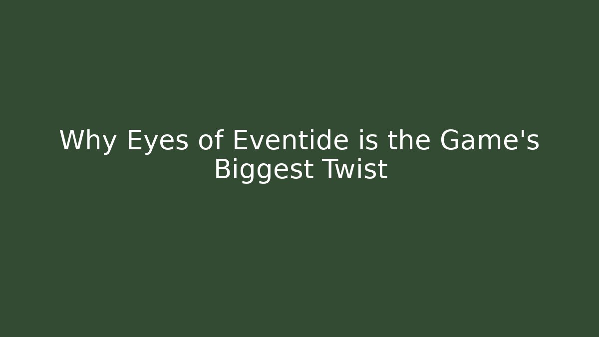 Why Eyes of Eventide is the Game's Biggest Twist - The Family Holidays