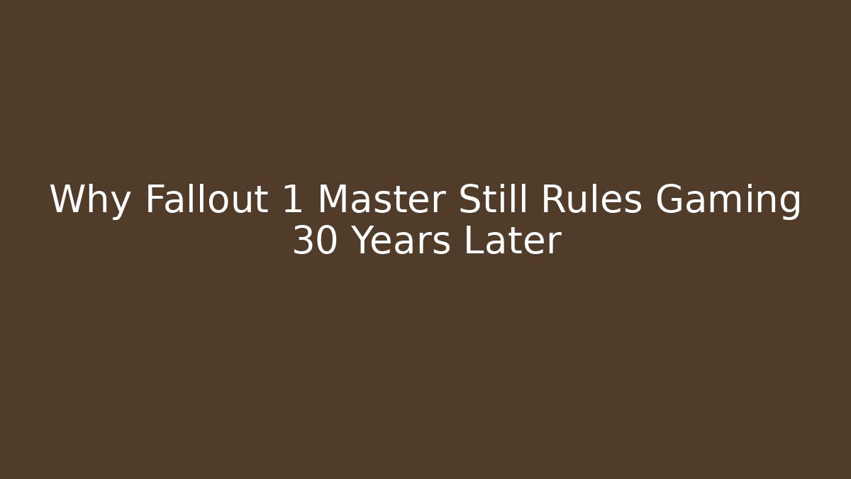 Why Fallout 1 Master Still Rules Gaming 30 Years Later