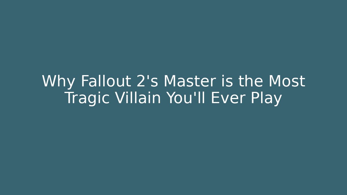 Why Fallout 2's Master is the Most Tragic Villain You'll Ever Play