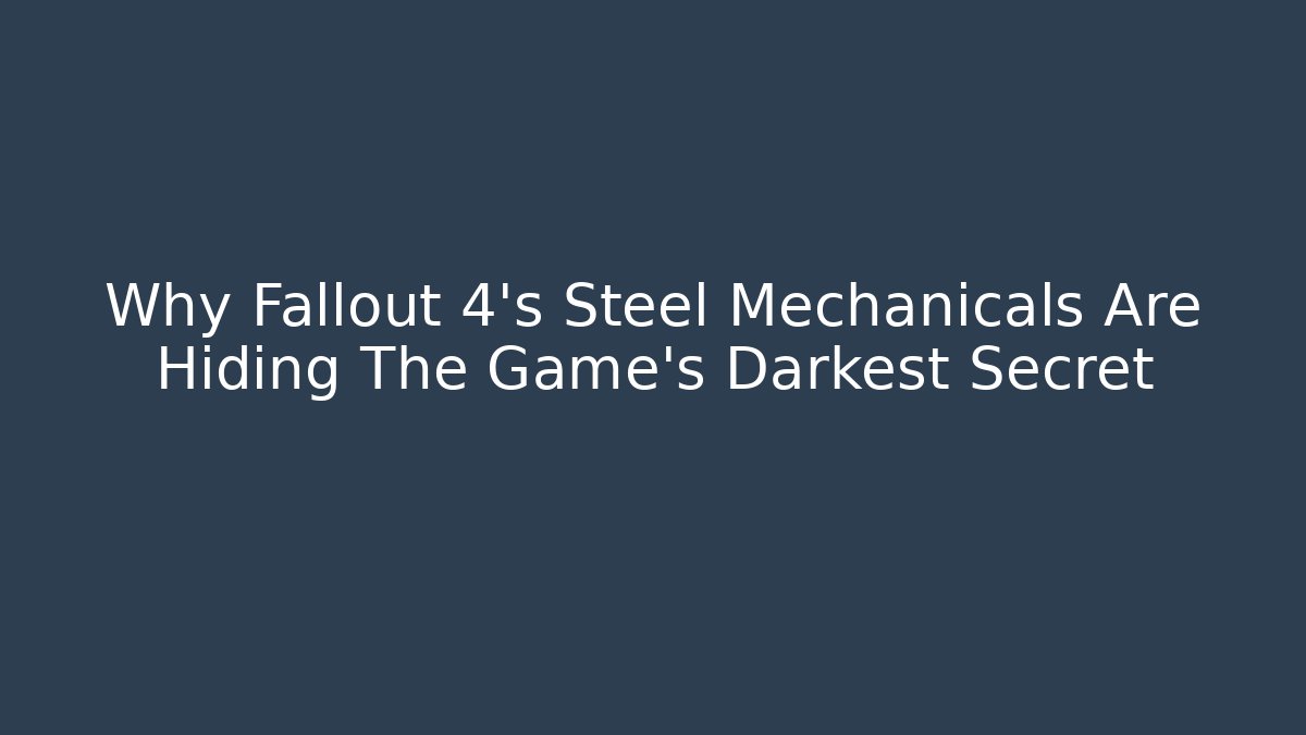 Why Fallout 4’s Steel Mechanicals Are Hiding The Game’s Darkest Secret