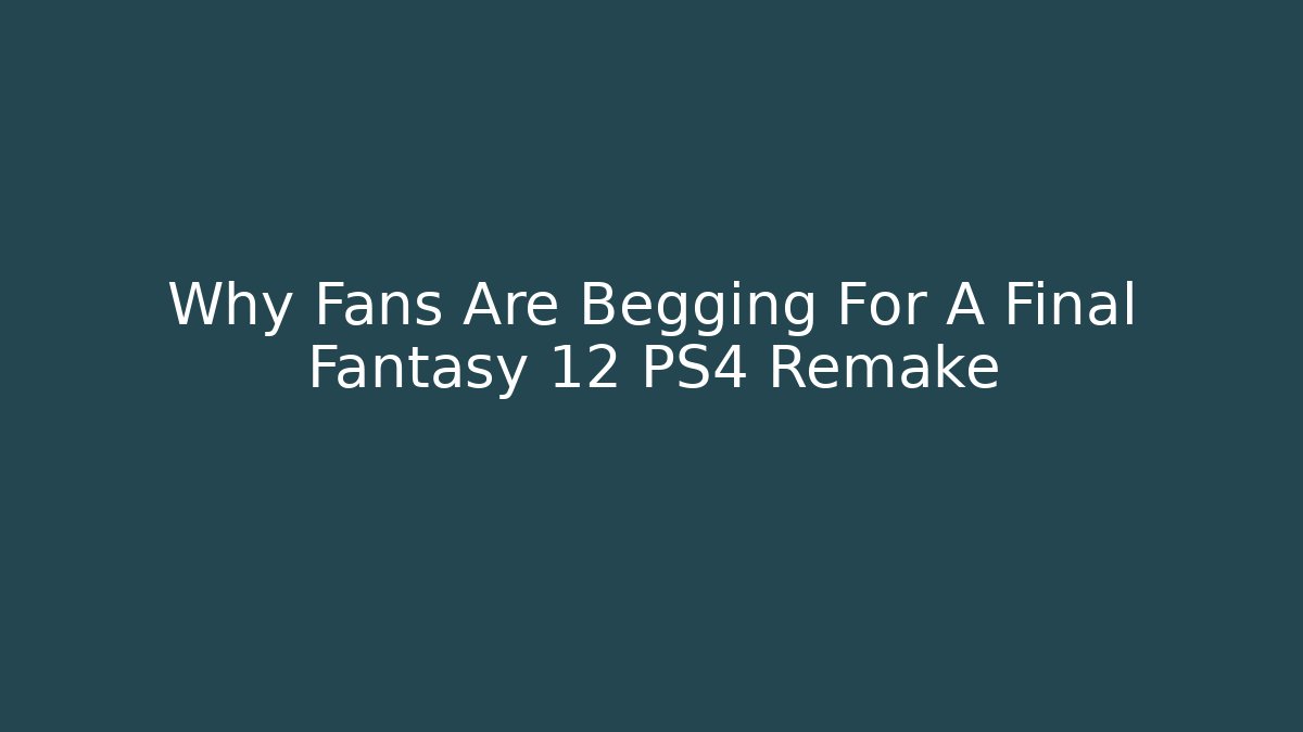 Why Fans Are Begging For A Final Fantasy 12 PS4 Remake