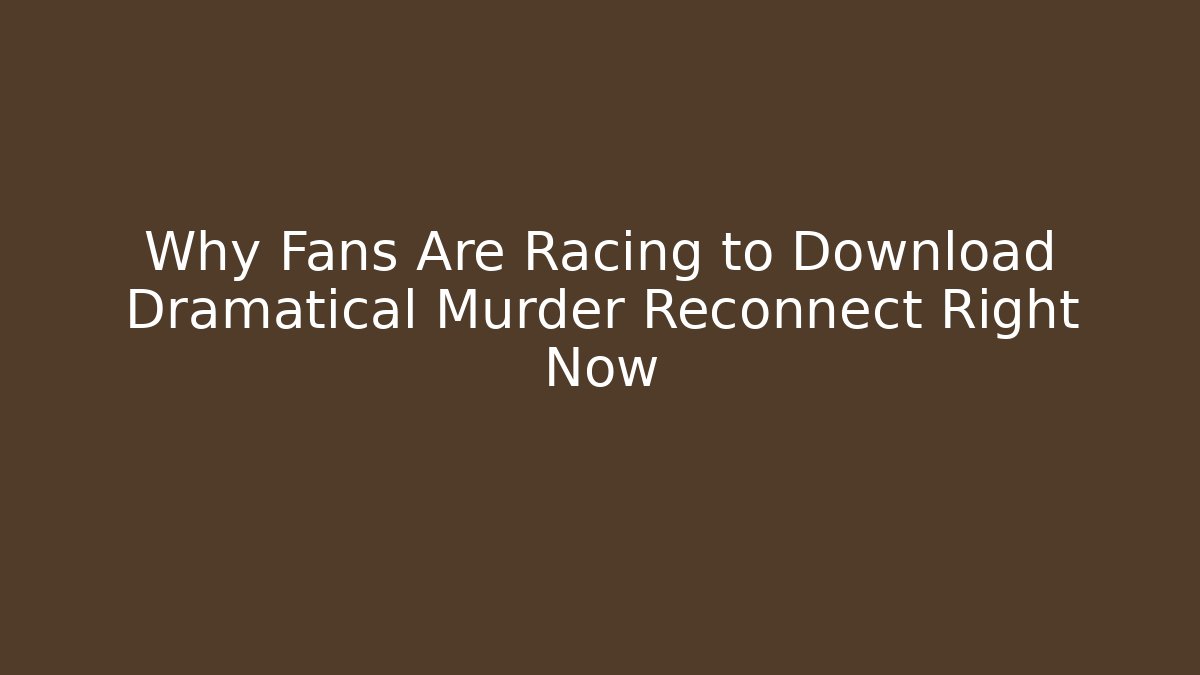 Why Fans Are Racing to Download Dramatical Murder Reconnect Right Now