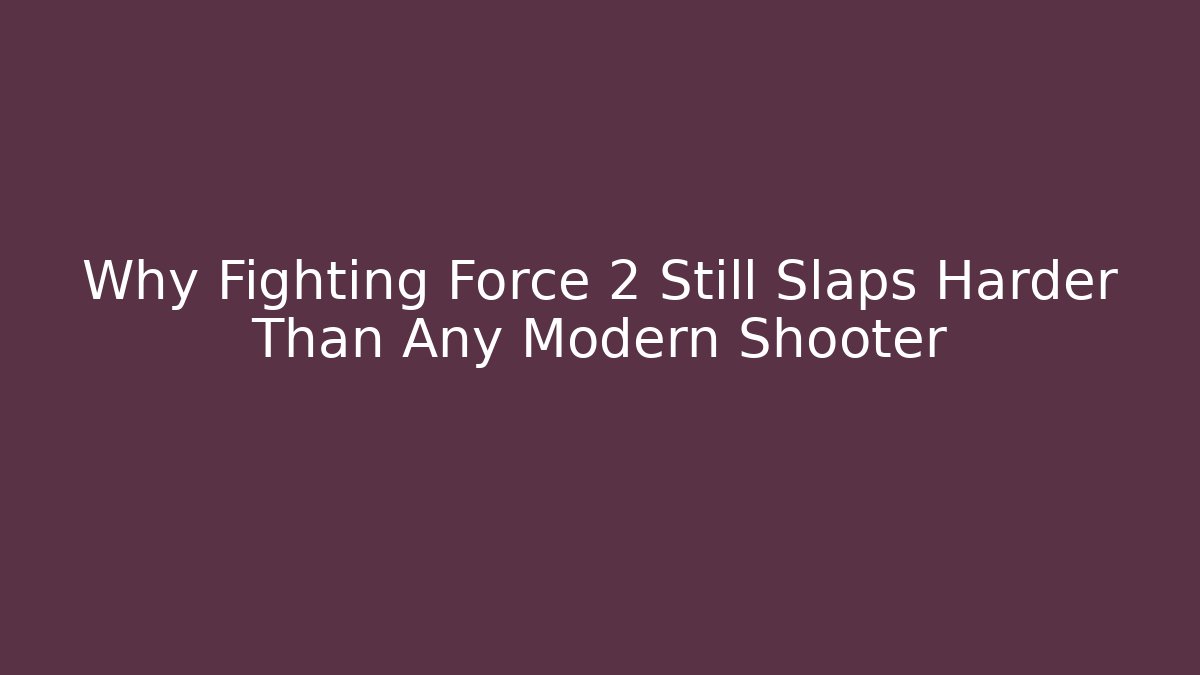 Why Fighting Force 2 Still Slaps Harder Than Any Modern Shooter