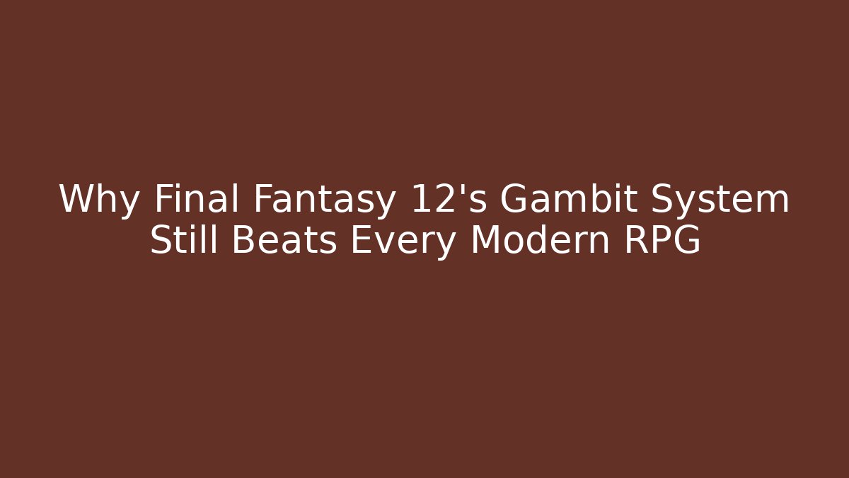 Why Final Fantasy 12's Gambit System Still Beats Every Modern RPG