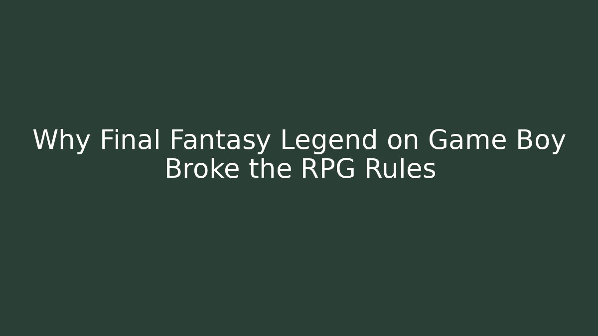 Why Final Fantasy Legend on Game Boy Broke the RPG Rules
