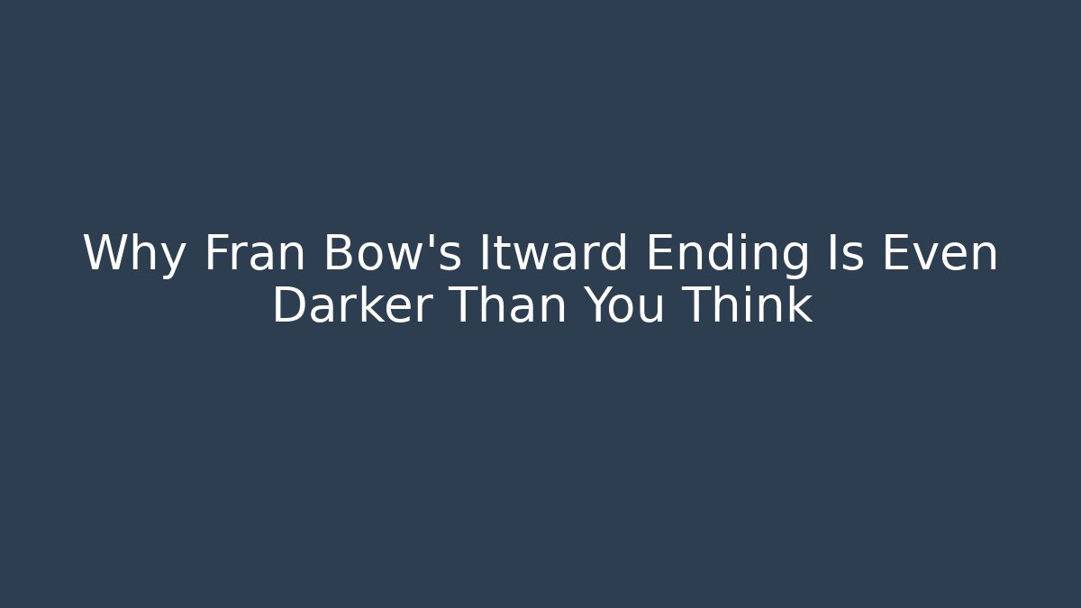 Why Fran Bow's Itward Ending Is Even Darker Than You Think