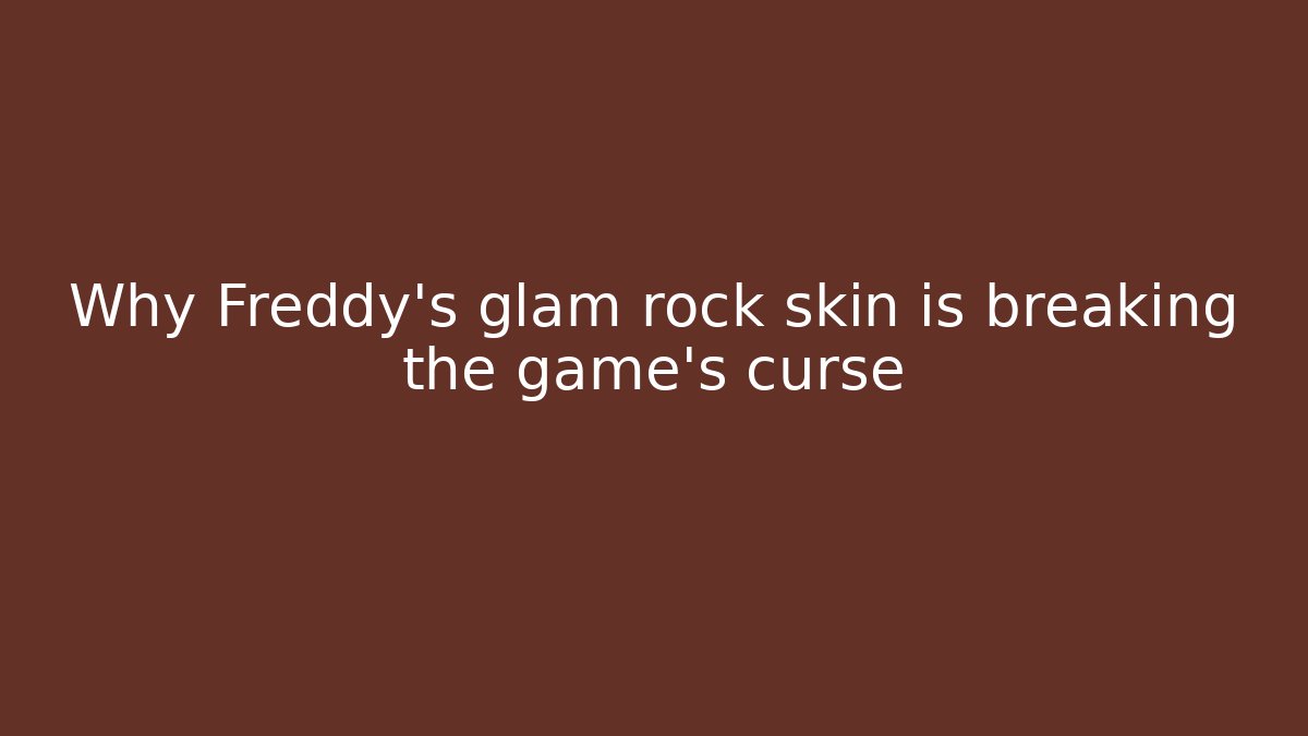 Why Freddy's glam rock skin is breaking the game's curse