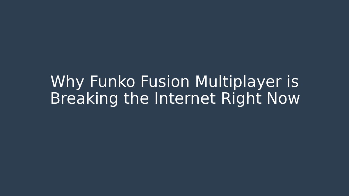 Why Funko Fusion Multiplayer is Breaking the Internet Right Now