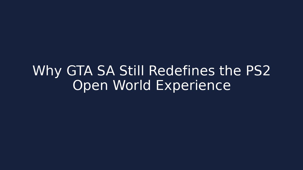 Why GTA SA Still Redefines the PS2 Open World Experience - The Family Holidays