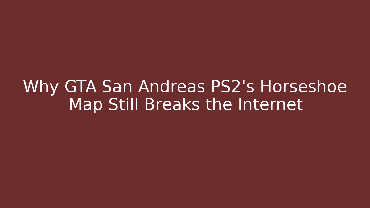 Why GTA San Andreas PS2’s Horseshoe Map Still Breaks the Internet