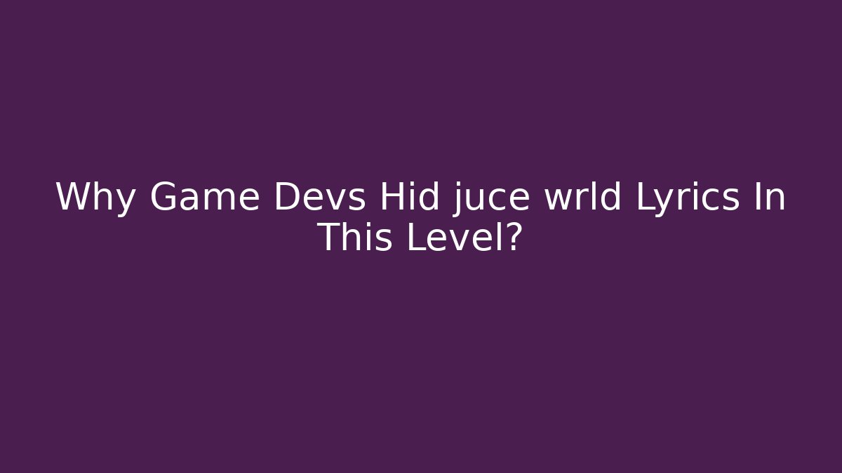 Why Game Devs Hid juce wrld Lyrics In This Level? - The Family Holidays
