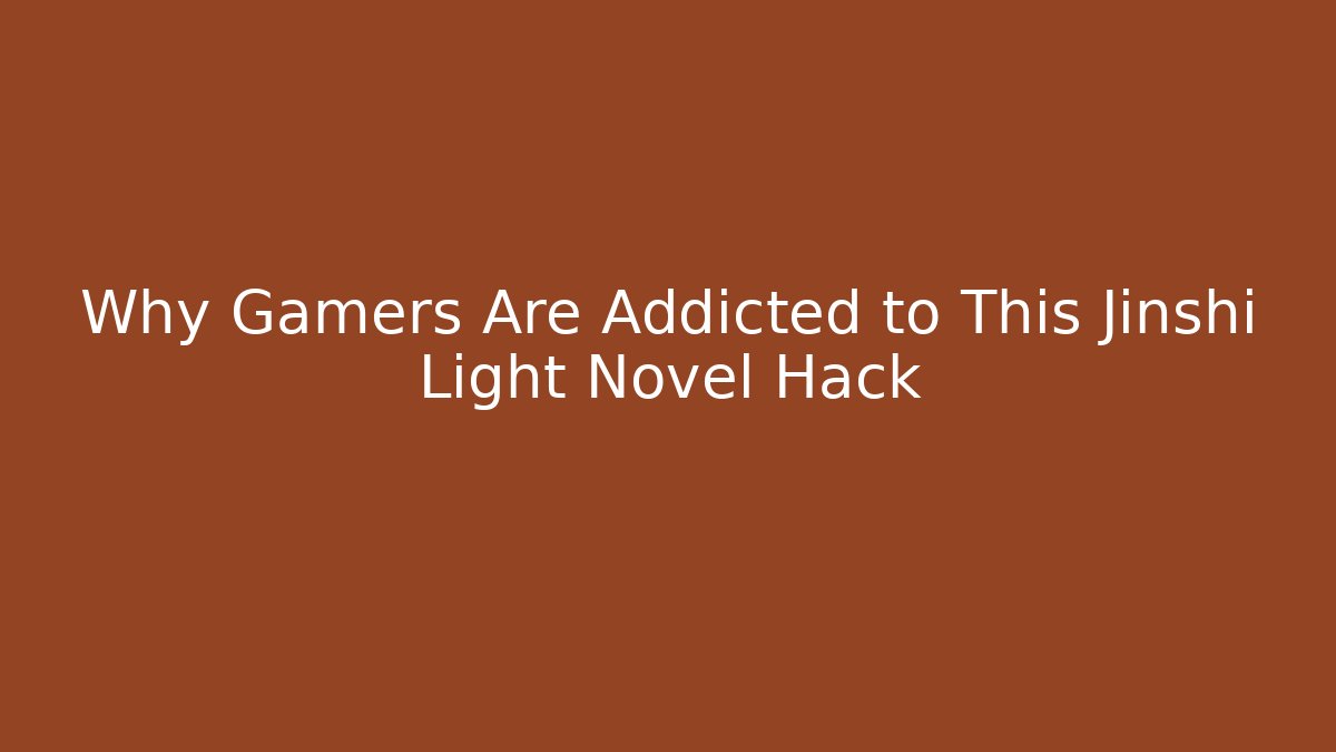 Why Gamers Are Addicted to This Jinshi Light Novel Hack