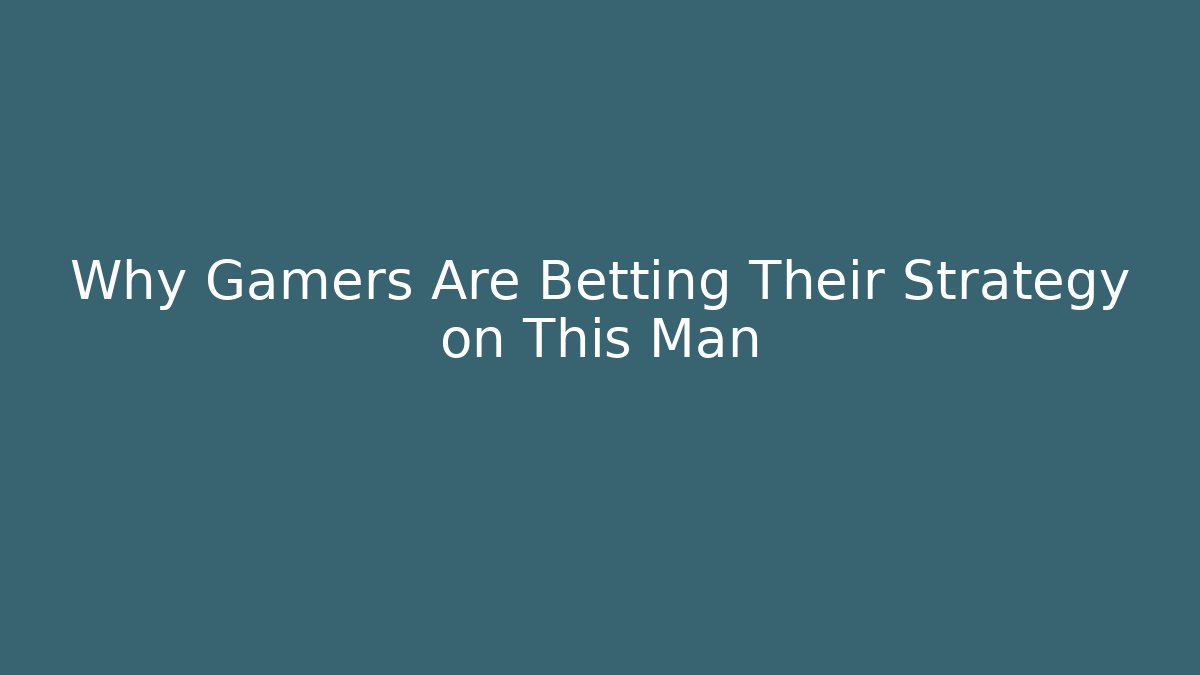 Why Gamers Are Betting Their Strategy on This Man