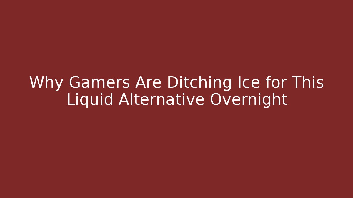 Why Gamers Are Ditching Ice for This Liquid Alternative Overnight