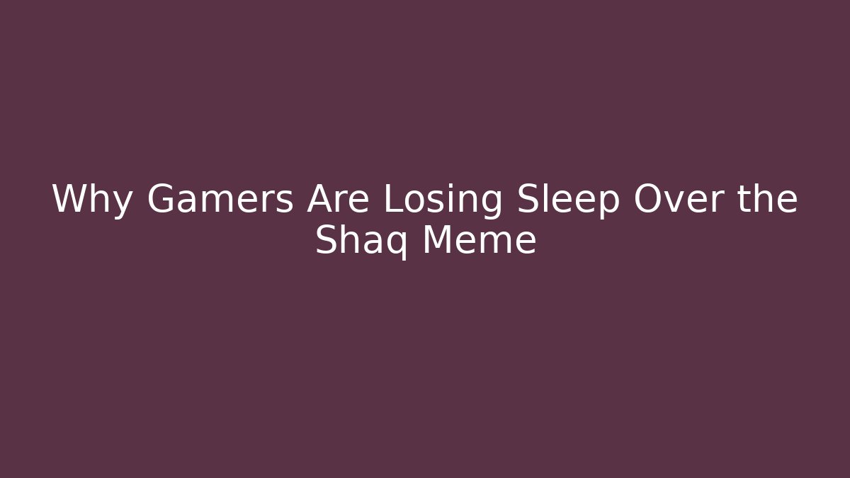 Why Gamers Are Losing Sleep Over the Shaq Meme