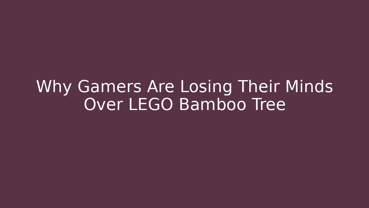 Why Gamers Are Losing Their Minds Over LEGO Bamboo Tree