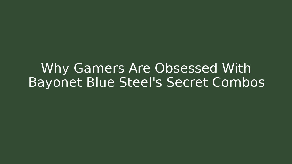 Why Gamers Are Obsessed With Bayonet Blue Steel's Secret Combos