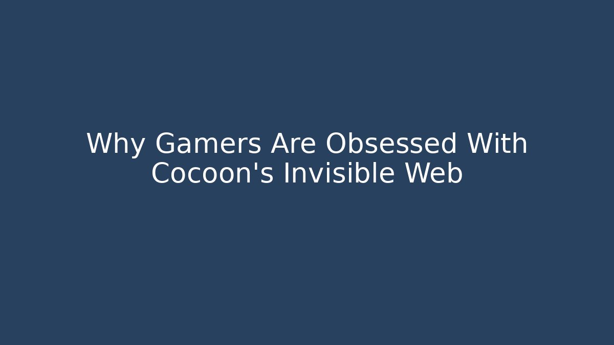 Why Gamers Are Obsessed With Cocoon's Invisible Web