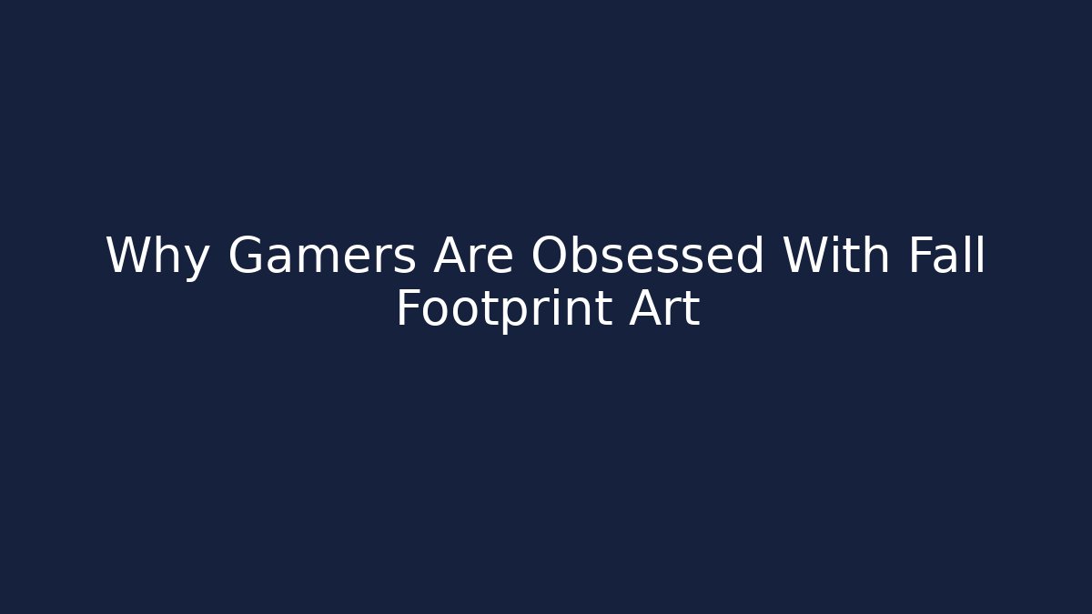 Why Gamers Are Obsessed With Fall Footprint Art
