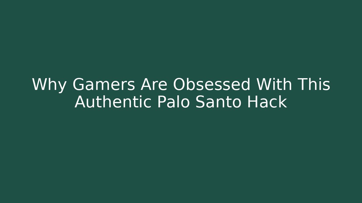 Why Gamers Are Obsessed With This Authentic Palo Santo Hack