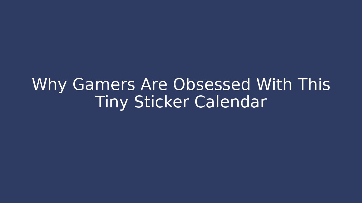 Why Gamers Are Obsessed With This Tiny Sticker Calendar
