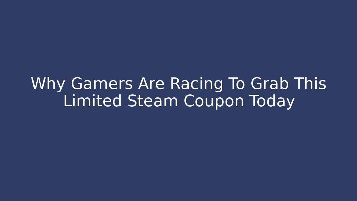 Why Gamers Are Racing To Grab This Limited Steam Coupon Today
