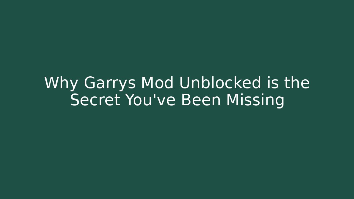 Why Garrys Mod Unblocked is the Secret You’ve Been Missing