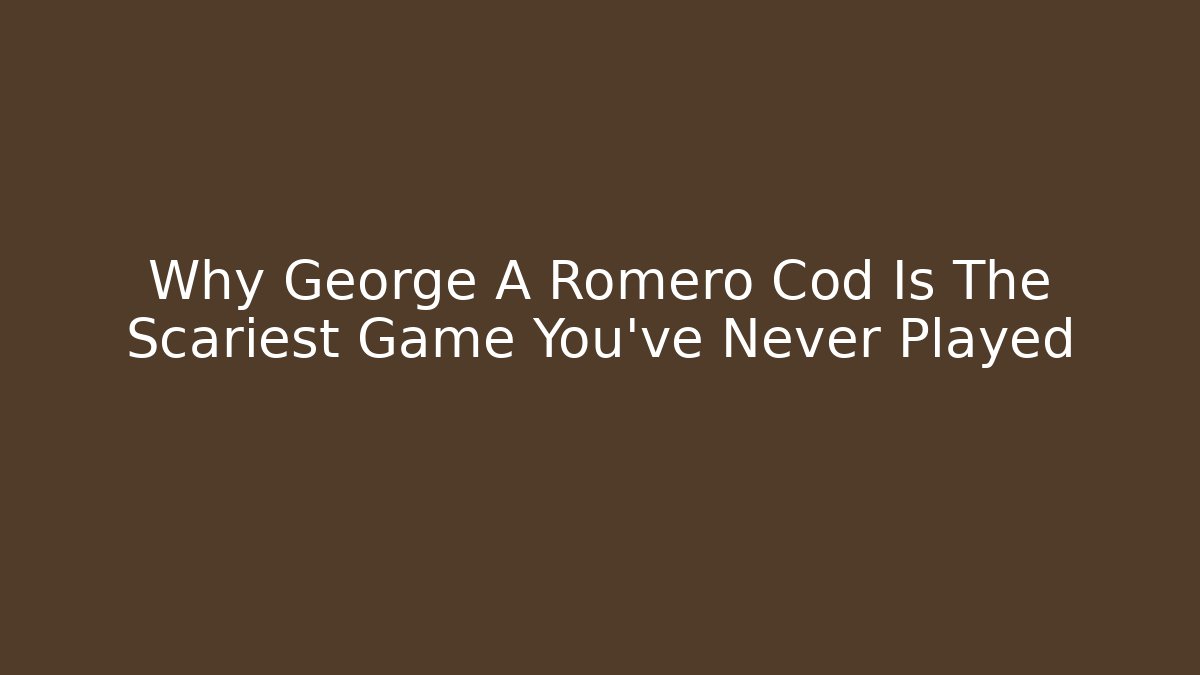 Why George A Romero Cod Is The Scariest Game You've Never Played
